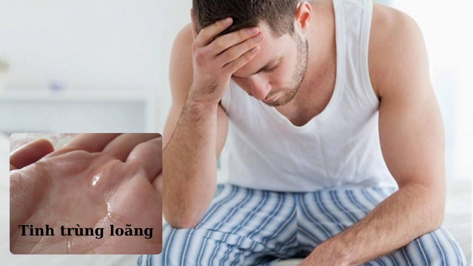 T&igrave;nh trạng tinh tr&ugrave;ng lo&atilde;ng g&acirc;y ảnh hưởng đến sức khỏe sinh sản nam giới