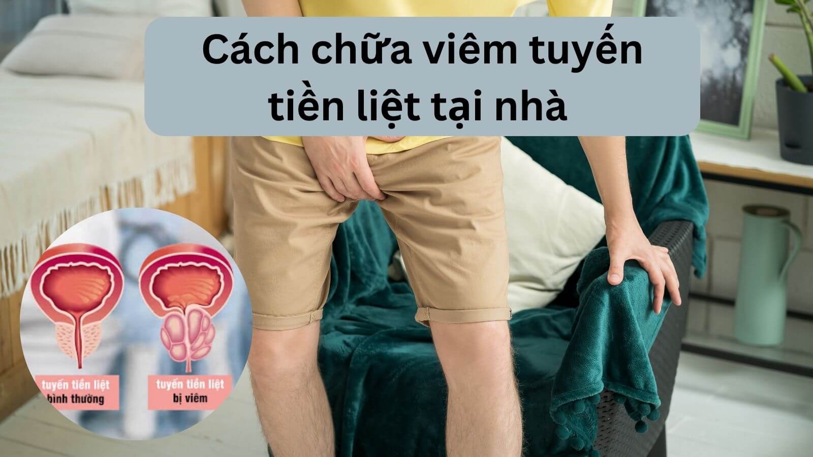 Bật mí TOP 7 cách trị viêm tuyến tiền liệt tại nhà hiệu quả