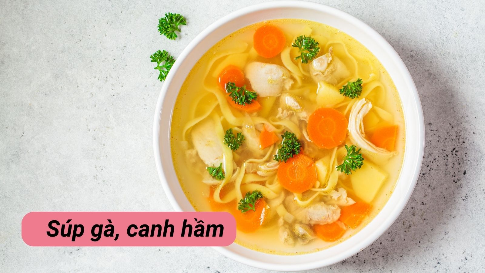 S&uacute;p g&agrave; &ndash; Giải ph&aacute;p cho ch&aacute;n ăn, bổ sung dinh dưỡng dễ hấp thu khi cảm