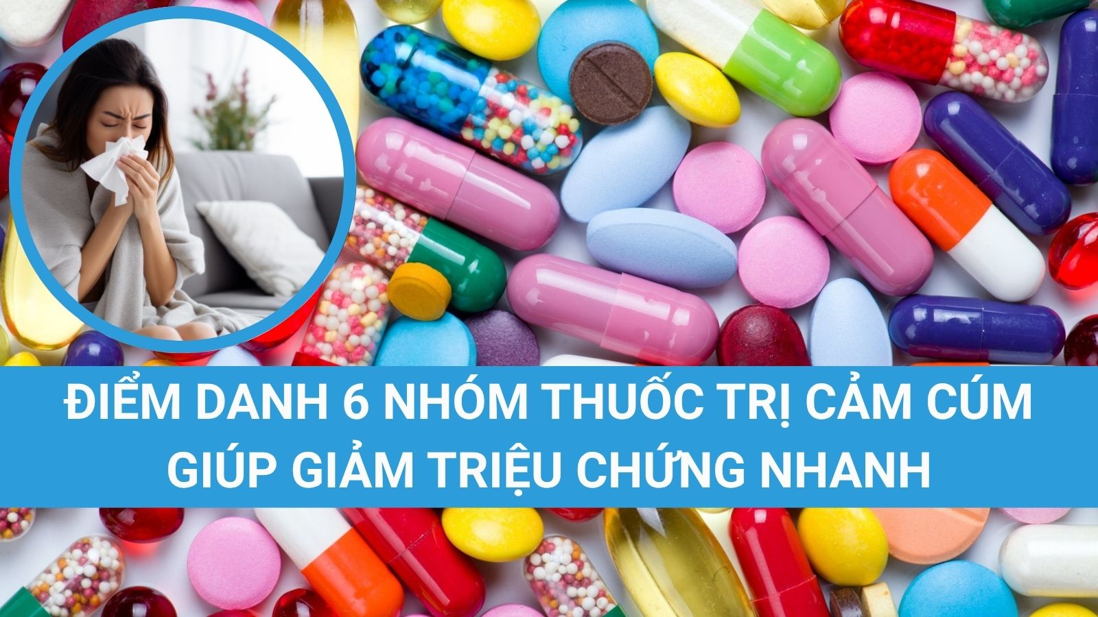 Sử dụng thuốc đ&uacute;ng c&aacute;ch gi&uacute;p cảm c&uacute;m nhanh khỏi hơn