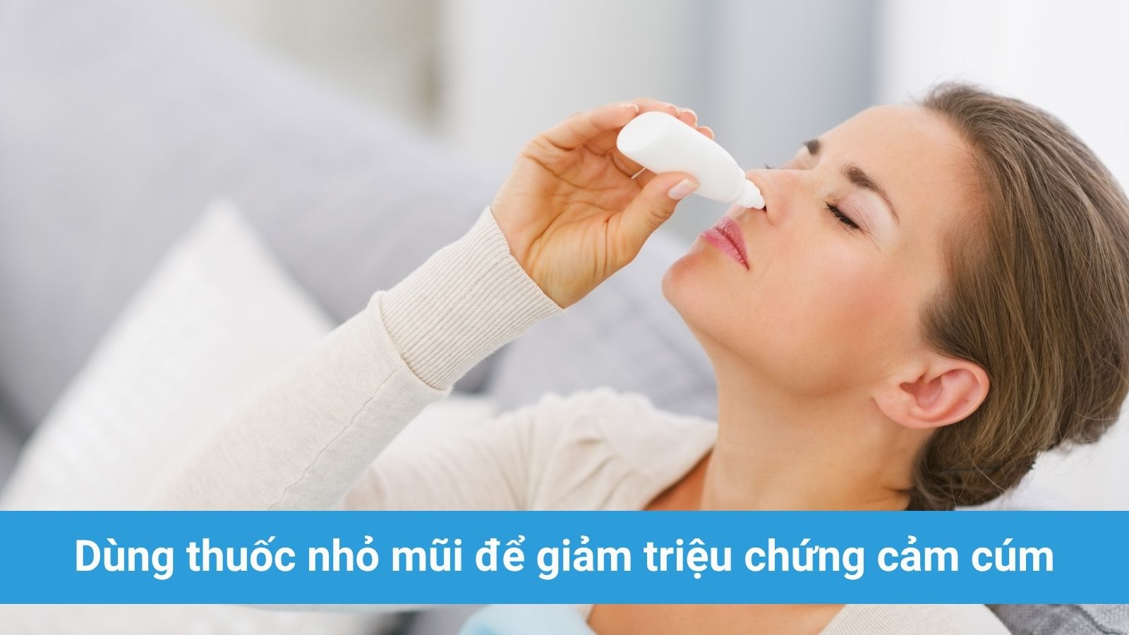 Nhỏ mũi gi&uacute;p cải thiện t&igrave;nh trạng nghẹt mũi, dễ thở hơn