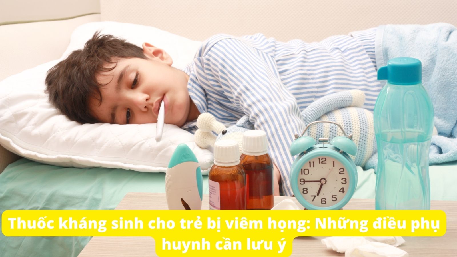 Th&ocirc;ng tin về c&aacute;c kh&aacute;ng sịnh cho trẻ vị vi&ecirc;m họng