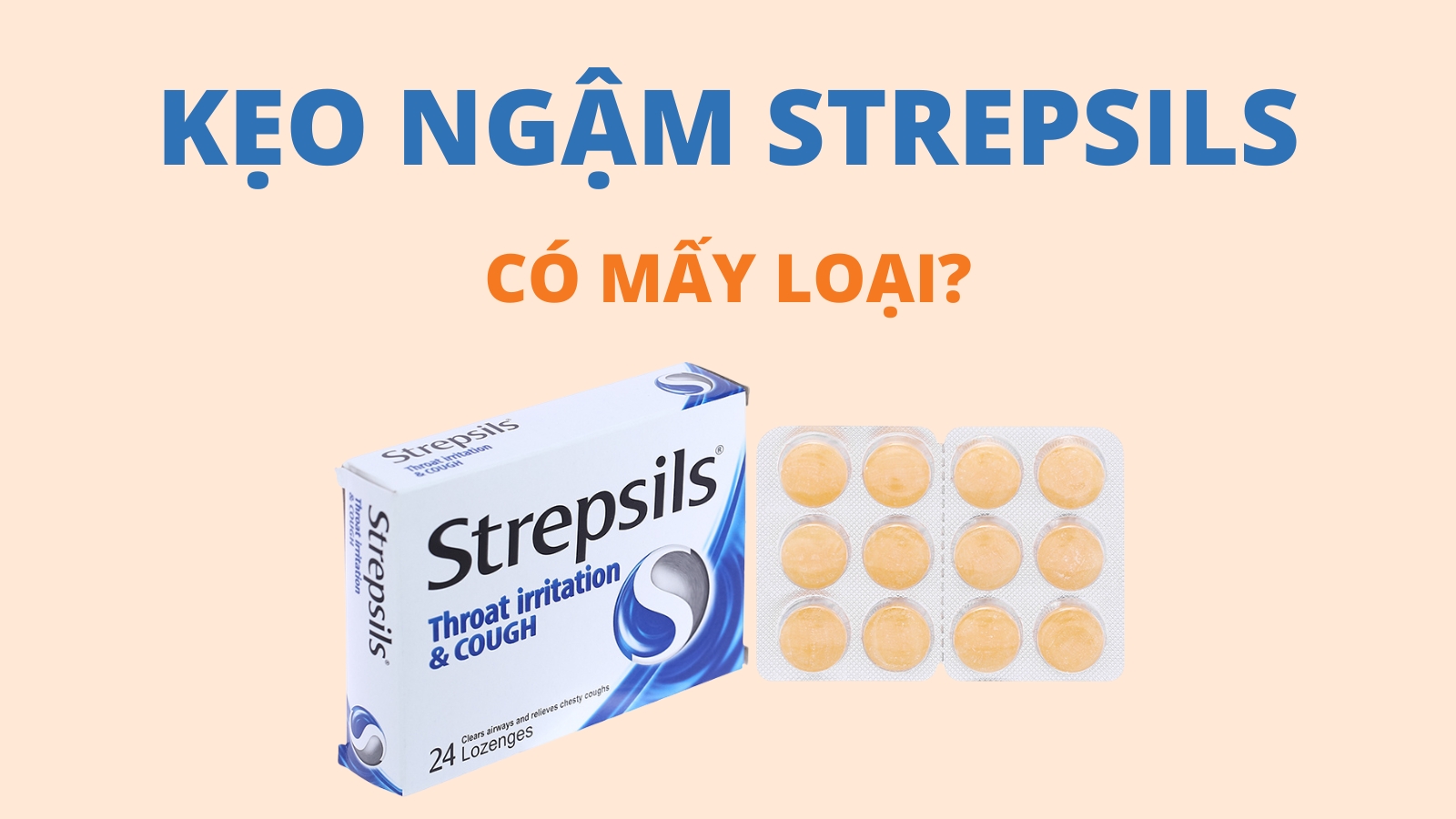 Kẹo ngậm Strepsils có bao nhiêu loại? Làm thế nào để chọn mua phù hợp