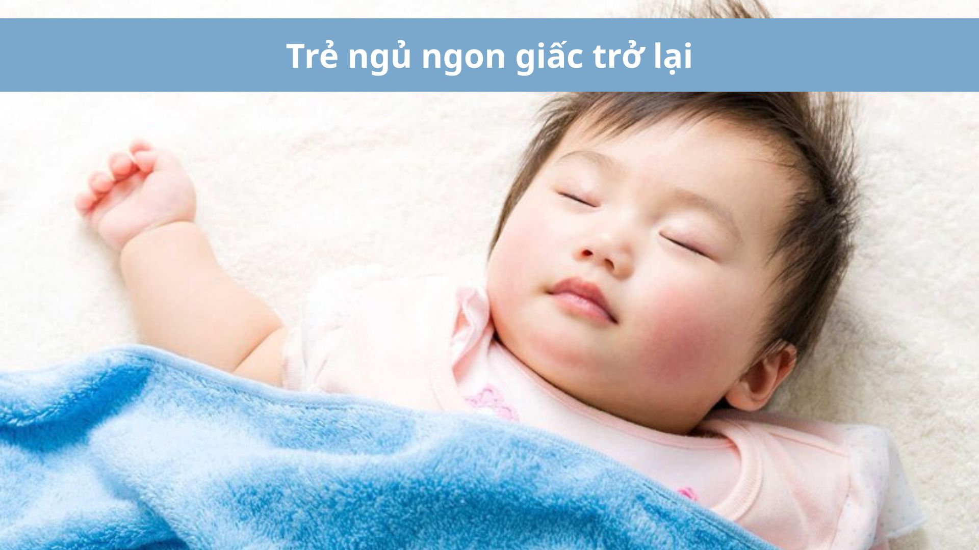 Trẻ ngủ ngon giấc trở lại chứng tỏ hệ thần kinh đ&atilde; ổn định