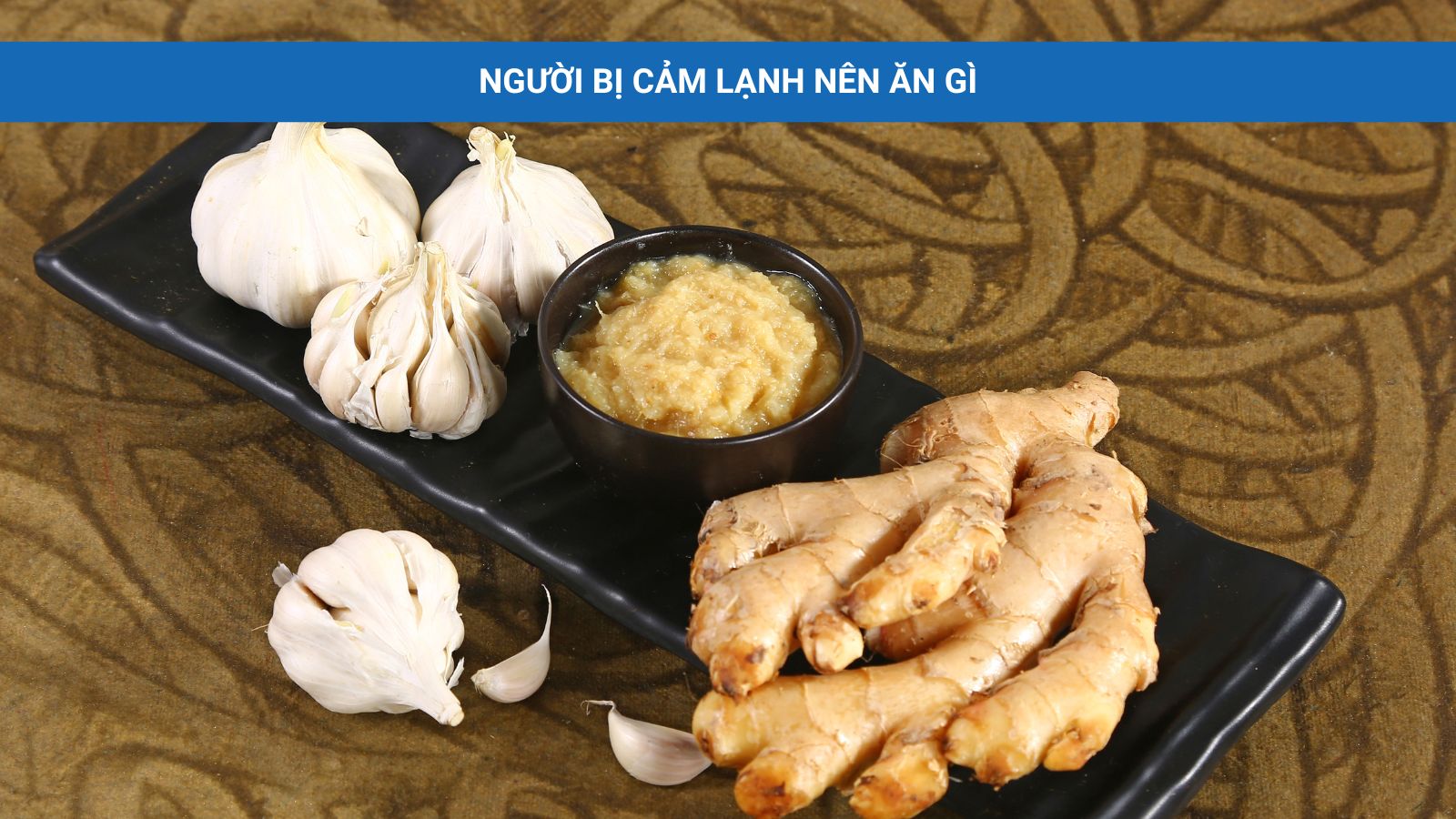 Tỏi gừng gi&uacute;p giữ ấm cơ thể khi cảm lạnh