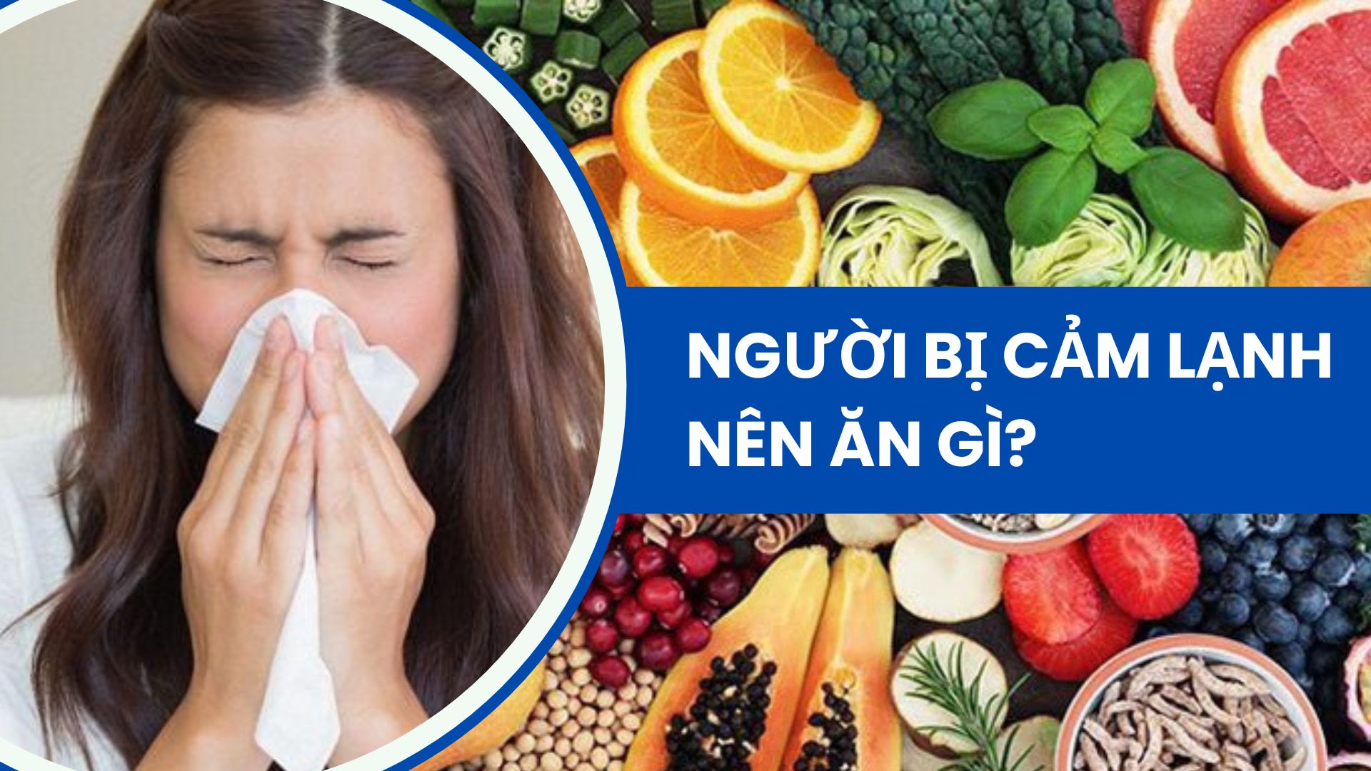 Người bị cảm lạnh nên ăn gì? Top 7 thực phẩm bạn nên biết