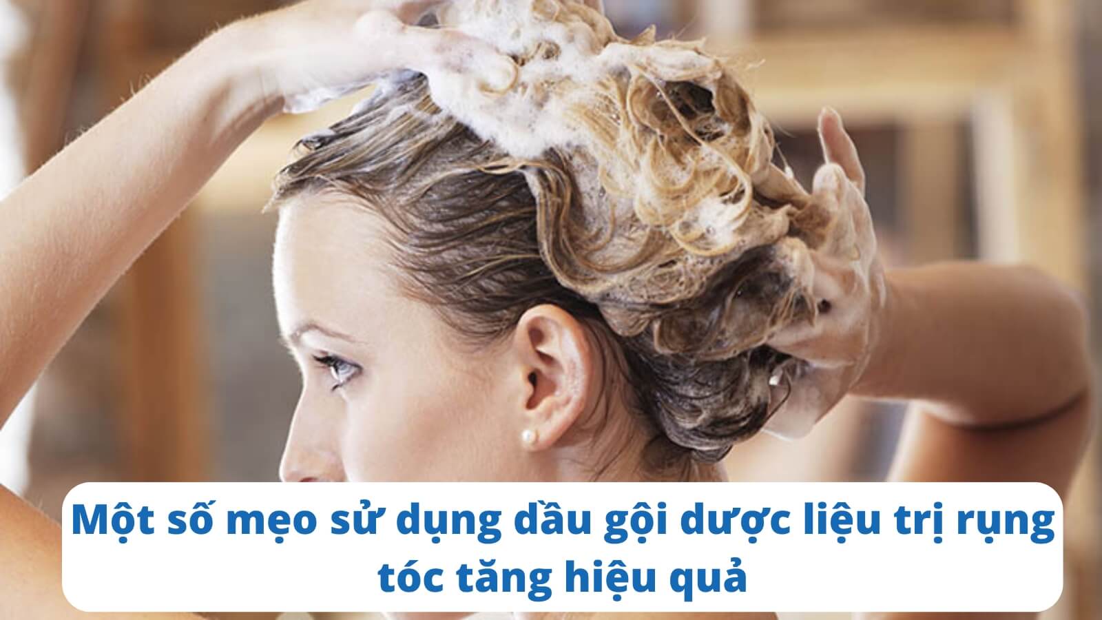 Một số mẹo sử dụng dầu gội dược liệu trị rụng t&oacute;c tăng hiệu quả