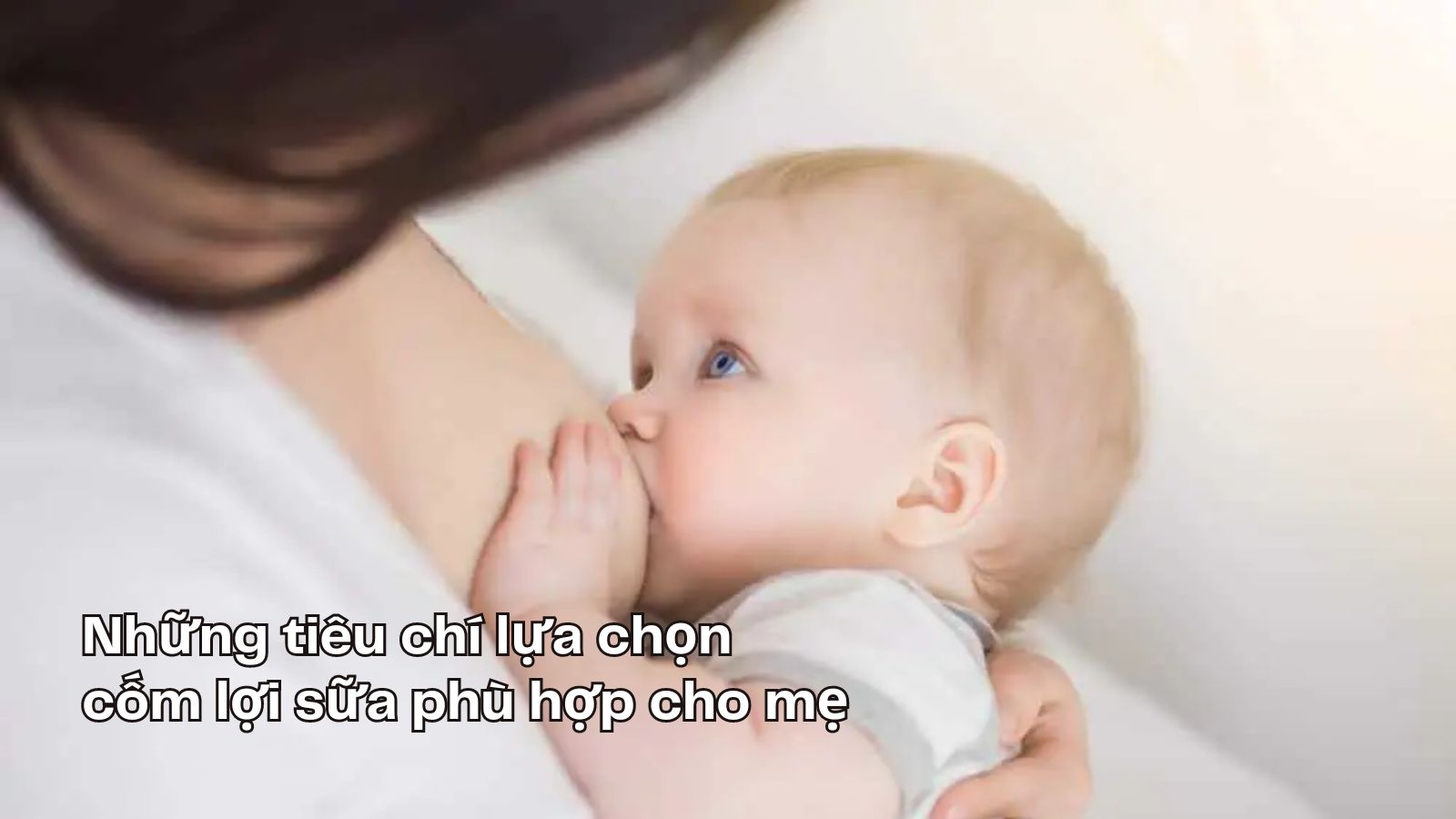 Chọn cốm lợi sữa ph&ugrave; hợp - b&iacute; quyết nu&ocirc;i con bằng sữa mẹ hiệu quả