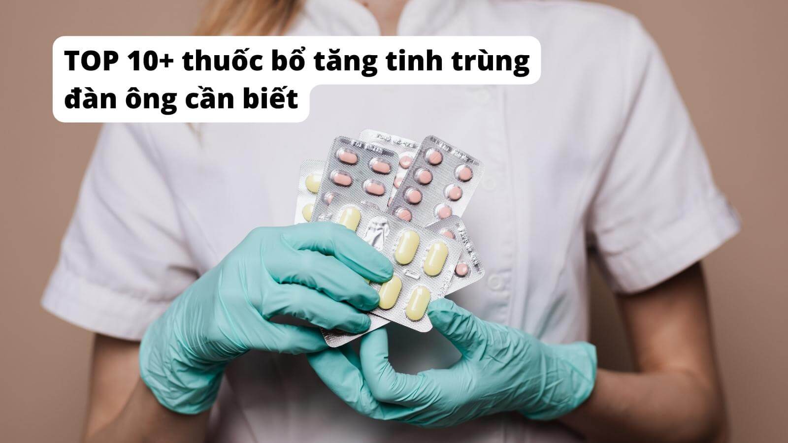 TOP 10+ thuốc bổ tăng tinh trùng Đăng Ký HZ888 Lì Xì 111K cần biết