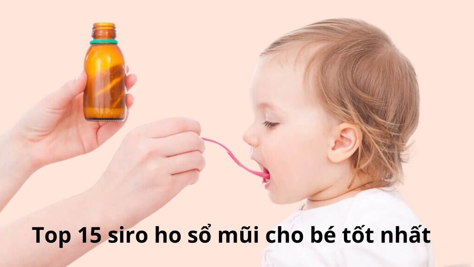 TOP 15 siro ho sổ mũi cho bé được chuyên gia đánh giá tốt nhất 2026