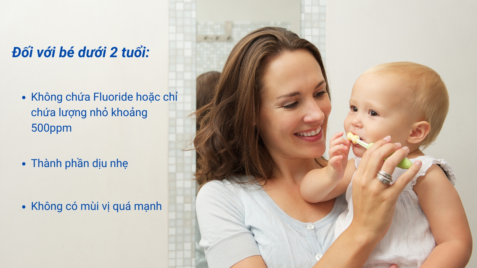 Sử dụng kem đ&aacute;nh răng ph&ugrave; hợp cho trẻ dưới 2 tuổi với hương vị nhẹ v&agrave; an to&agrave;n