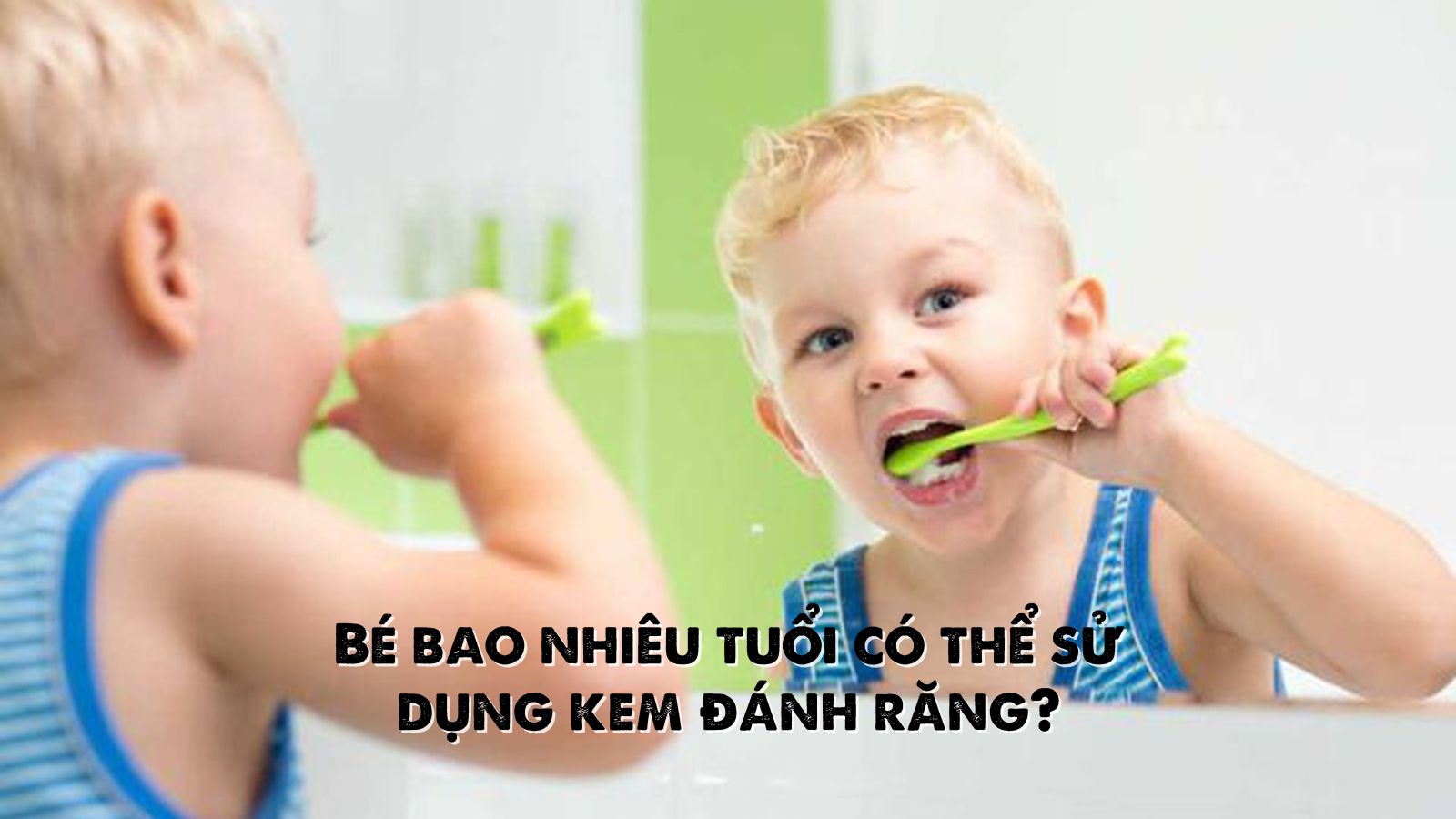 Phụ huynh n&ecirc;n gi&aacute;m s&aacute;t khi b&eacute; tập l&agrave;m quen với việc đ&aacute;nh răng mỗi ng&agrave;y