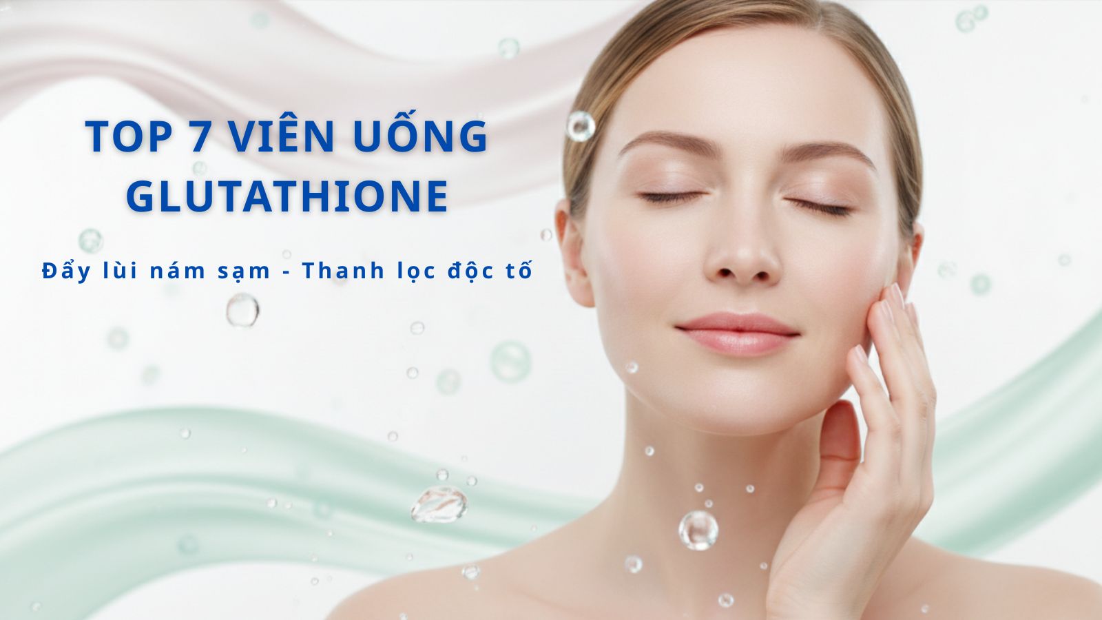 C&acirc;n nhắc kỹ c&aacute;c ti&ecirc;u ch&iacute; để chọn được vi&ecirc;n uống Glutathione ph&ugrave; hợp với bản th&acirc;n, gia đ&igrave;nh