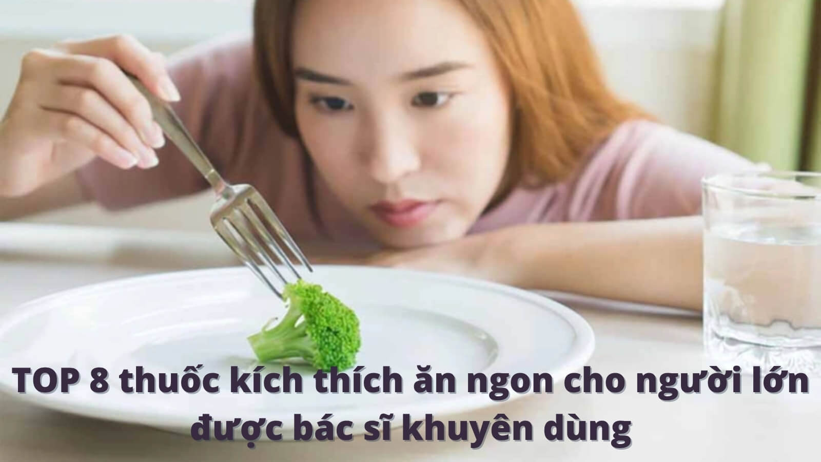 TOP 8 thuốc kích thích ăn ngon cho người lớn được Hz888a com khuyến mãi hấp dẫn khuyên dùng