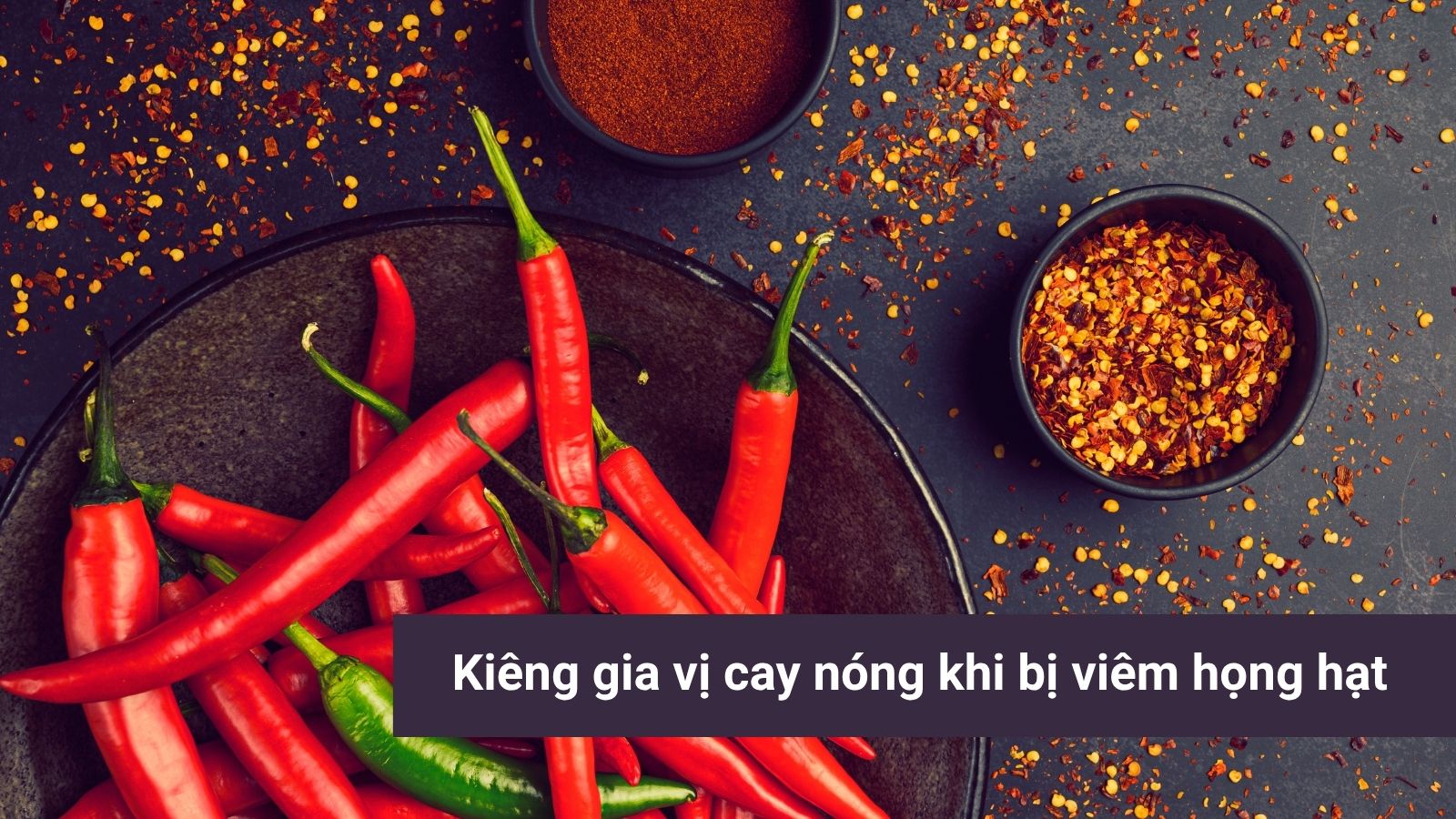Bị vi&ecirc;m họng hạt ki&ecirc;ng g&igrave;? - Gia vị cay n&oacute;ng