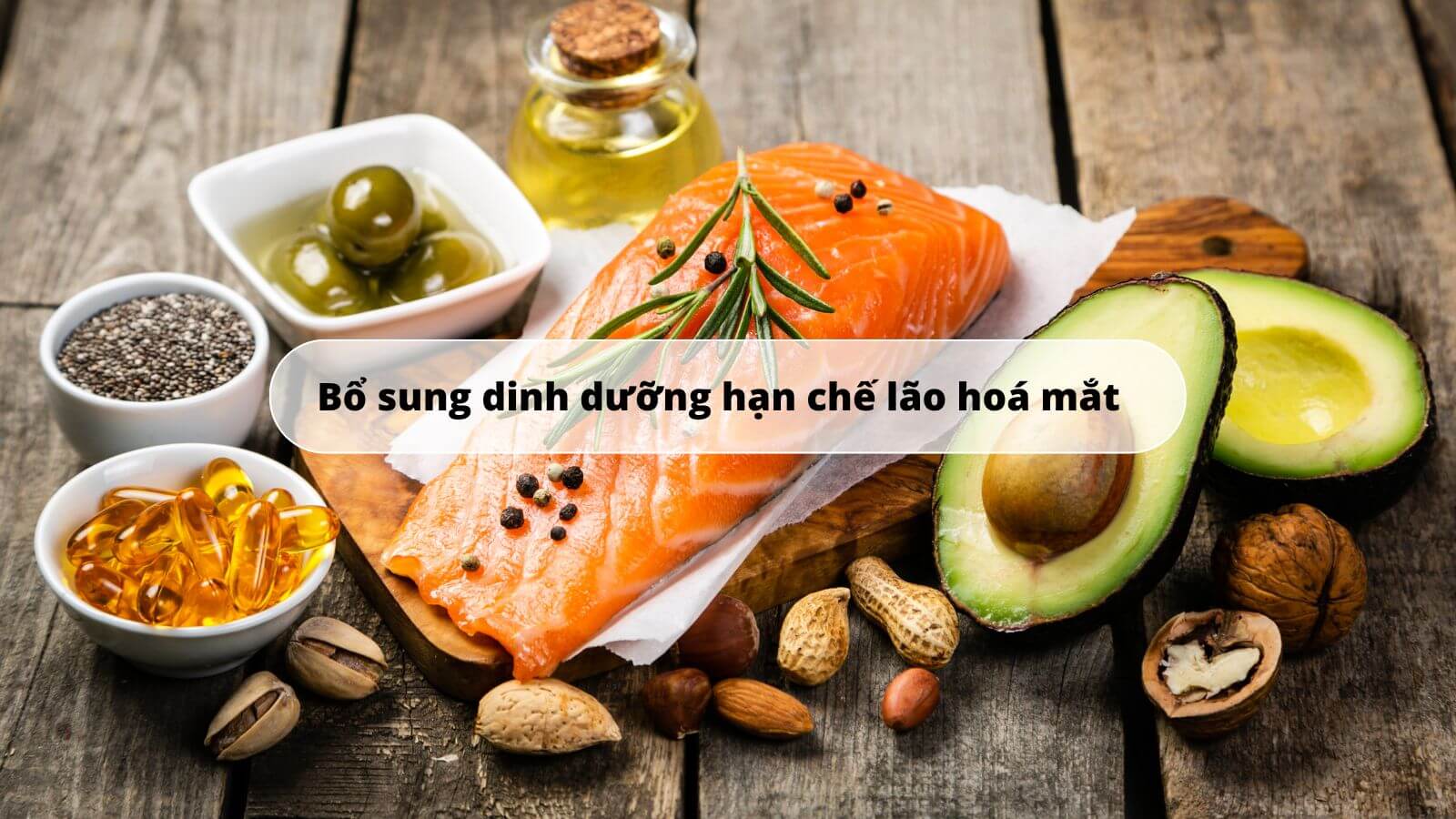Omega-3-6-9 dưỡng chất cần thiết cho đ&ocirc;i mắt s&aacute;ng khoẻ