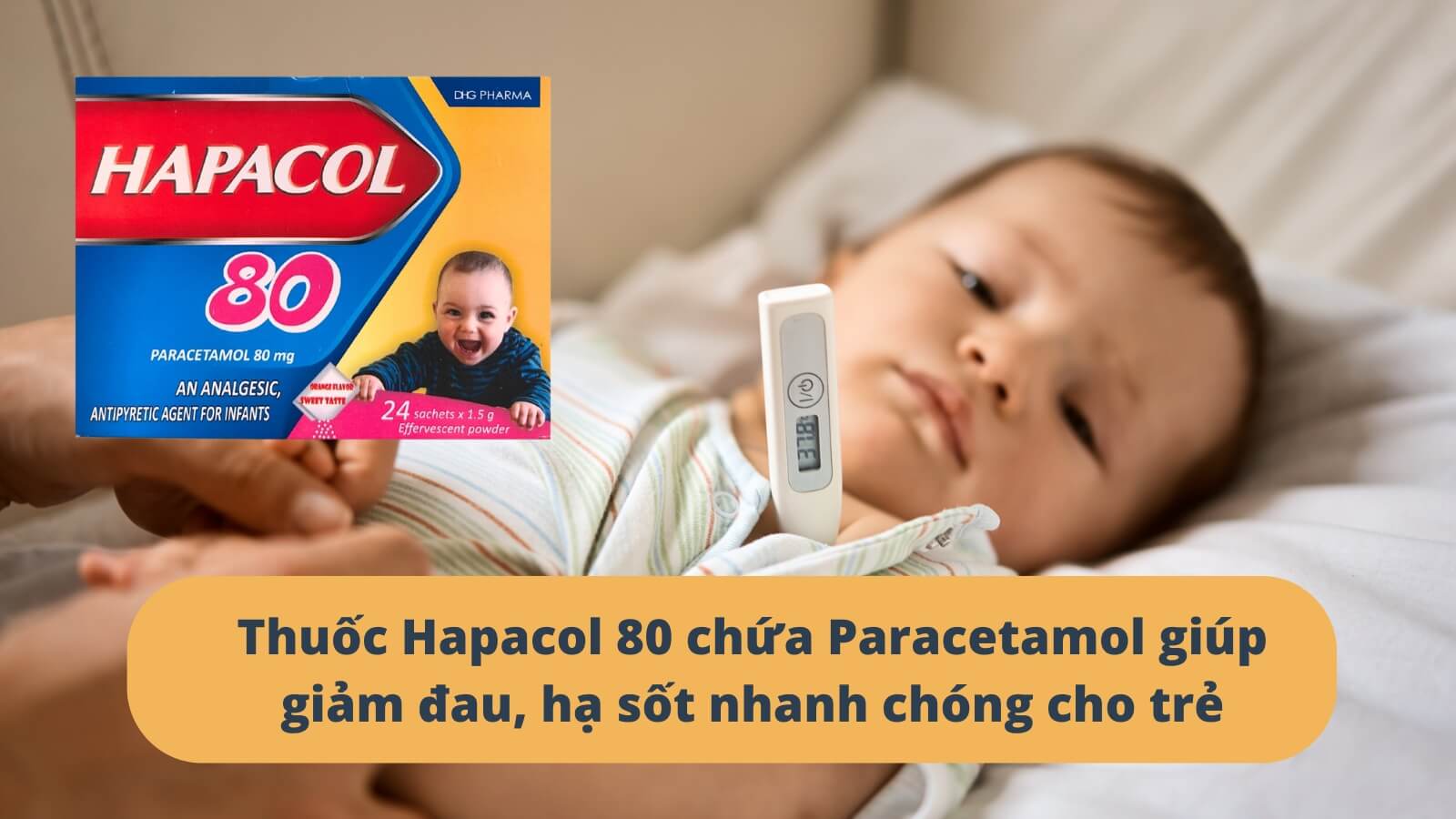 Thuốc Hapacol 80mg chứa Paracetamol gi&uacute;p giảm đau, hạ sốt nhanh ch&oacute;ng