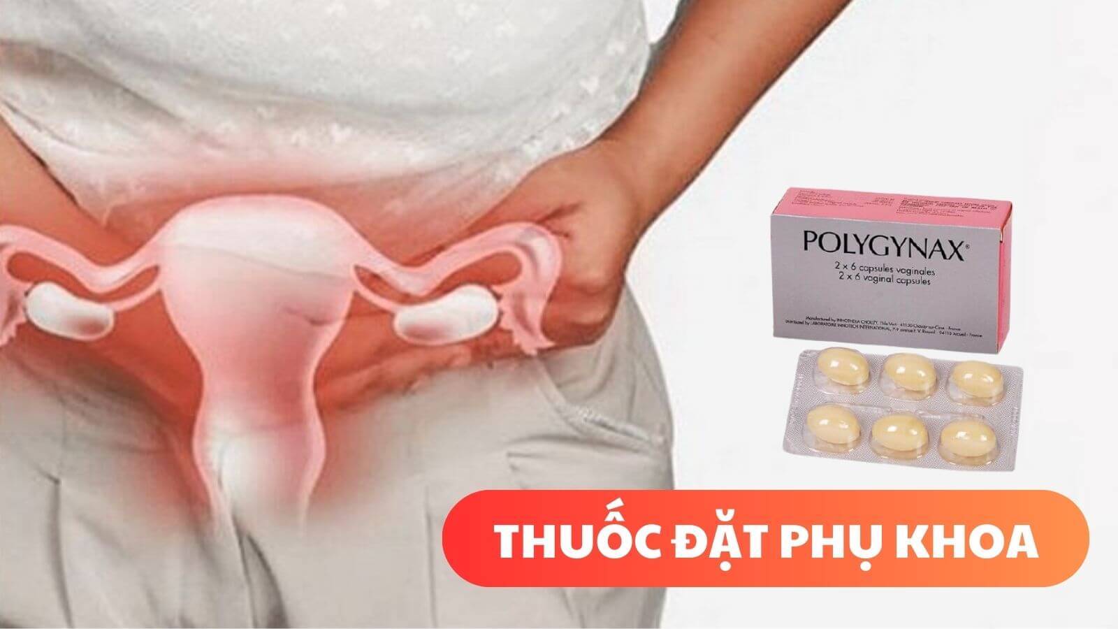 Polygynax l&agrave; thuốc đặt &acirc;m đạo c&oacute; t&aacute;c dụng kh&aacute;ng khuẩn v&agrave; kh&aacute;ng nấm