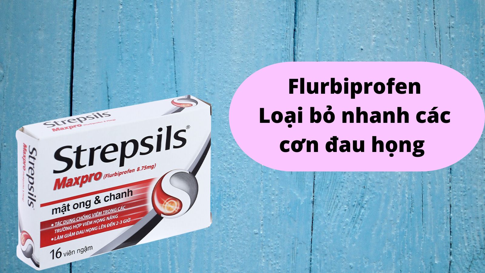 Flurbiprofen th&agrave;nh phần ch&iacute;nh của Strepsils Maxpro