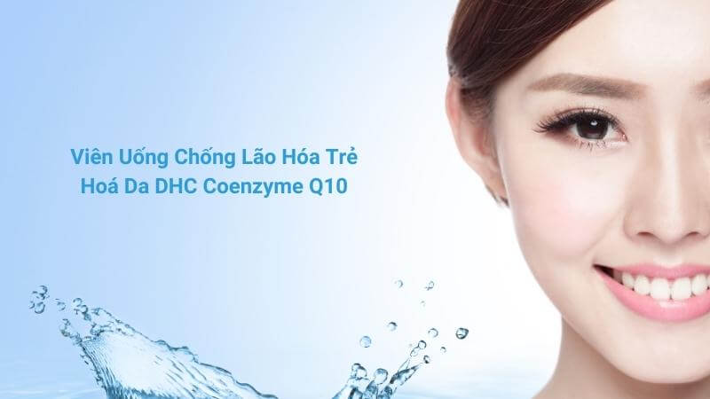 Vi&ecirc;n uống chống l&atilde;o h&oacute;a DHC gi&uacute;p phụ nữ c&oacute; l&agrave;n da trẻ đẹp